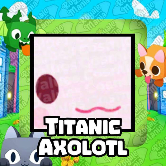 Titanic Axolotl